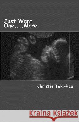 Just Want One....More Mrs Christie Teki-Reu 9781512048407 Createspace