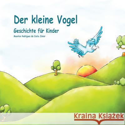 Der kleine Vogel: Geschichte für Kinder Rodrigues Da Costa Júnior, Maurício 9781512048681 Createspace