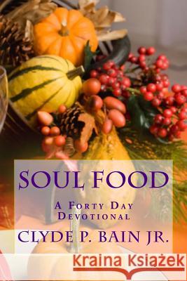 soul food: 40 day devotional for the soul Bain Jr, Clyde Paul 9781512048964