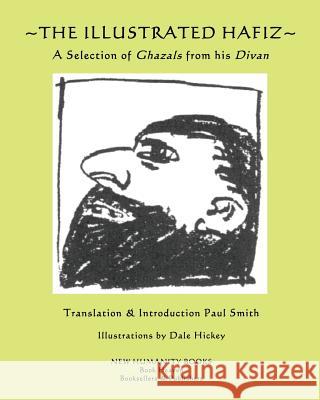 The Illustrated Hafiz - A Selection of Ghazals from his Divan Smith, Paul 9781512049428 Createspace Independent Publishing Platform