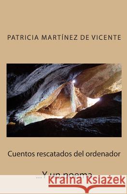 Cuentos Rescatados del Ordenador y Un Poema Patricia Martinez D 9781512049992