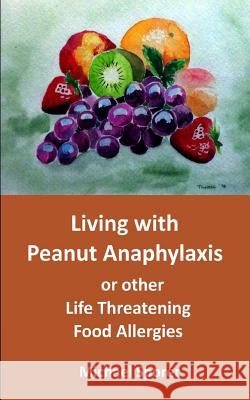 Living with Peanut Anaphylaxis or other Life Threatening Food Allergies Michael Sporer 9781512050813 Createspace Independent Publishing Platform