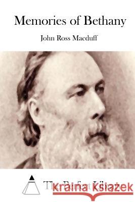 Memories of Bethany John Ross Macduff The Perfect Library 9781512051773 Createspace