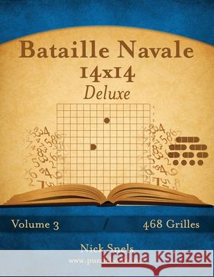Bataille Navale 14x14 Deluxe - Volume 3 - 468 Grilles Nick Snels 9781512053678 Createspace