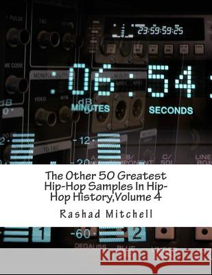 The Other 50 Greatest Hip-Hop Samples In Hip-Hop History, Volume 4 Mitchell, Rashad Skyla 9781512055078 Createspace