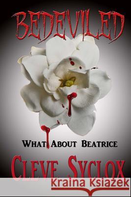 Bedeviled - What About Beatrice Sylcox, Cleve 9781512055108 Createspace