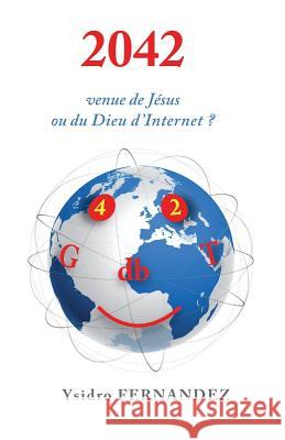 2042 venue de Jesus ou du Dieu d'Internet ? Fernandez, Ysidro 9781512055139