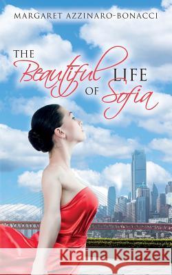 The Beautiful Life of Sofia Margaret Azzinaro-Bonacci Stacey N. Naim 9781512055191 Createspace Independent Publishing Platform