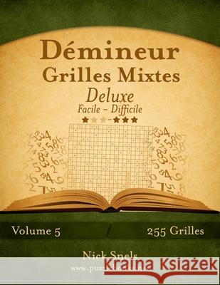 Démineur Grilles Mixtes Deluxe - Facile à Difficile - Volume 5 - 255 Grilles Snels, Nick 9781512055405 Createspace
