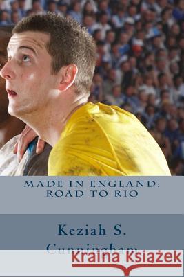 Made in England: Road to Rio Keziah S. Cunningham 9781512055924 Createspace