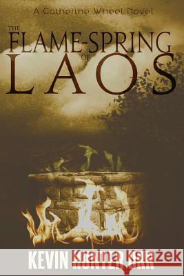 The Flame-Spring of Laos Kevin Hunter Orr 9781512057065 Createspace