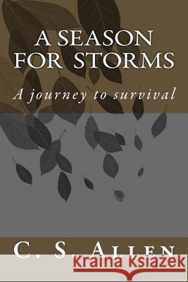 A Season for Storms: A Journey to Survival C. S. Allen 9781512057478 Createspace Independent Publishing Platform