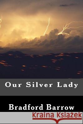 Our Silver Lady Bradford Barrow 9781512057690 Createspace Independent Publishing Platform