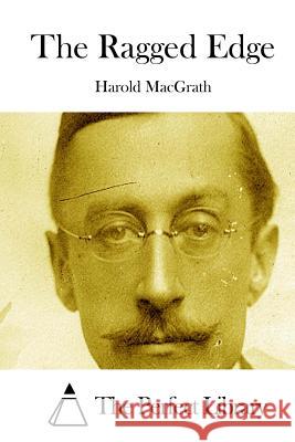 The Ragged Edge Harold Macgrath The Perfect Library 9781512058048 Createspace