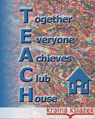 Teach: Together Everyone Achieves Clubhouse Colleen Kassner 9781512058079