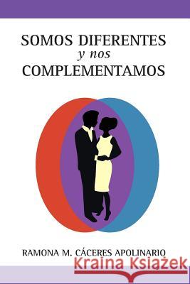 Somos diferentes y nos complementamos Ramona M. Caceres Apolinario 9781512059151 Createspace Independent Publishing Platform