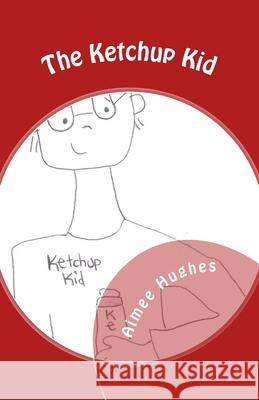 The Ketchup Kid Aimee Hughes 9781512059465