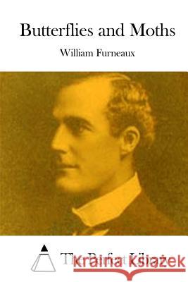 Butterflies and Moths William Furneaux The Perfect Library 9781512059496