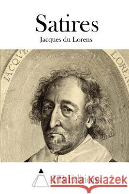 Satires Jacques Du Lorens Fb Editions 9781512059588 Createspace