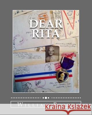 Dear Rita: One Marine's journey through WWII. A story of life, love, and service through letters home. Baird, William 9781512061390 Createspace