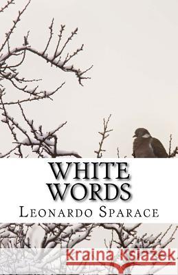 White Words Leonardo Sparace 9781512062878 Createspace