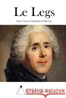 Le Legs Pierre Carlet De Chamblain De Marivaux Fb Editions 9781512062946 Createspace