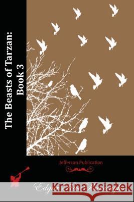 The Beasts of Tarzan: Book 3 Edgar Rice Burroughs 9781512063233