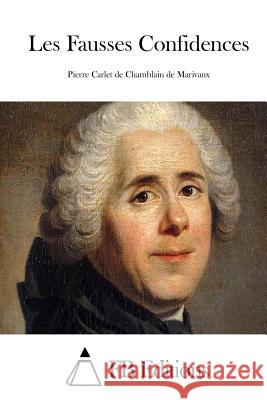 Les Fausses Confidences Pierre Carlet De Chamblain De Marivaux Fb Editions 9781512063493 Createspace