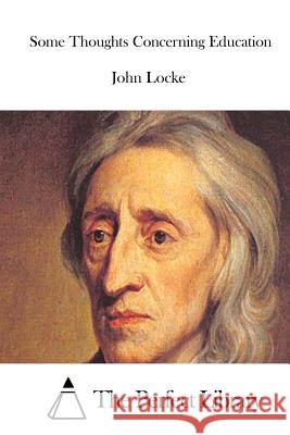 Some Thoughts Concerning Education John Locke The Perfect Library 9781512065107 Createspace