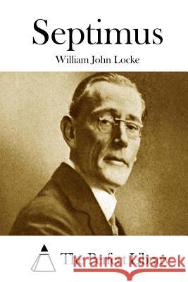 Septimus William John Locke The Perfect Library 9781512065497 Createspace