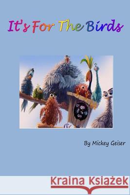 It's for the birds Geiser, Lee 9781512065541 Createspace