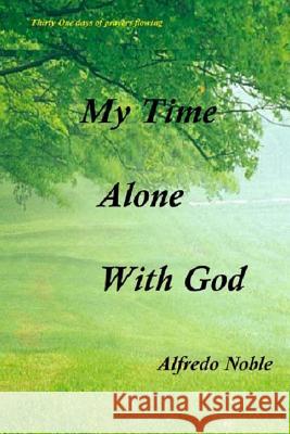 My Time Alone With God Noble, Alfredo 9781512066593 Createspace