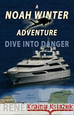 Dive Into Danger: A Noah Winter Adventure Renee Pawlish 9781512067705 Createspace