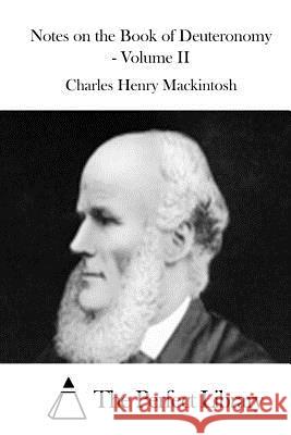 Notes on the Book of Deuteronomy - Volume II Charles Henry Mackintosh The Perfect Library 9781512068177 Createspace