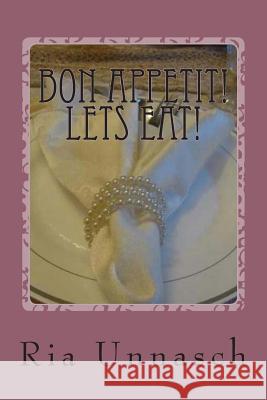 Bon Appetit! Lets Eat! Ria Unnasch 9781512068948 Createspace