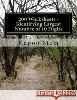 200 Worksheets - Identifying Largest Number of 10 Digits: Math Practice Workbook Kapoo Stem 9781512069389 Createspace