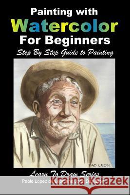 Painting with Watercolor For Beginners - Step By Step Guide to Painting Davidson, John 9781512069907 Createspace