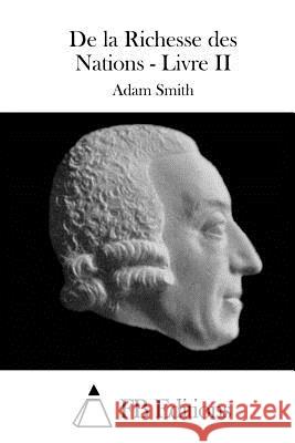 de la Richesse Des Nations - Livre II Smith, Adam 9781512070996 Createspace