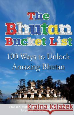 The Bhutan Bucket List: 100 Ways to Unlock Amazing Bhutan Prof R. K. Marjerison Dr Stavan Attwood David L. Sloa 9781512071566 Createspace