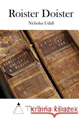 Roister Doister Nicholas Udall The Perfect Library 9781512072419 Createspace