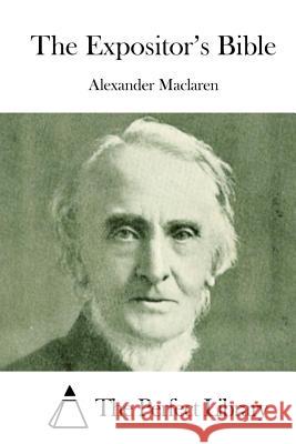 The Expositor's Bible Alexander MacLaren The Perfect Library 9781512072570 Createspace