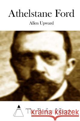 Athelstane Ford Allen Upward The Perfect Library 9781512072716 Createspace