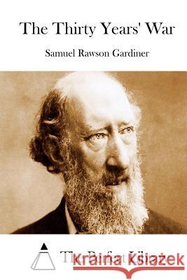The Thirty Years' War Samuel Rawson Gardiner The Perfect Library 9781512073461 Createspace
