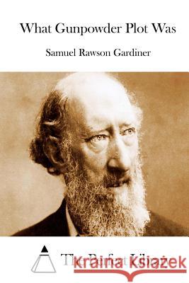 What Gunpowder Plot Was Samuel Rawson Gardiner The Perfect Library 9781512073645 Createspace