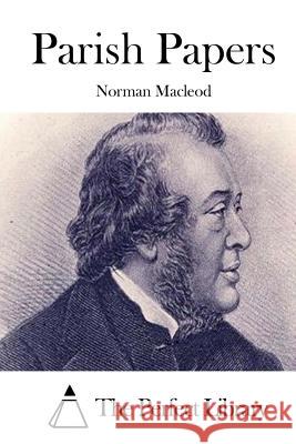 Parish Papers Norman MacLeod The Perfect Library 9781512074116 Createspace