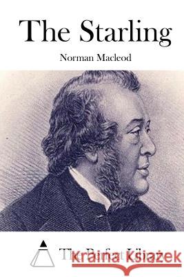 The Starling Norman MacLeod The Perfect Library 9781512074437 Createspace