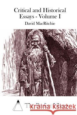 Critical and Historical Essays - Volume I David Macritchie The Perfect Library 9781512075458 Createspace