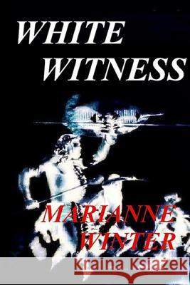 White Witness Marianne Winter 9781512076165 Createspace Independent Publishing Platform