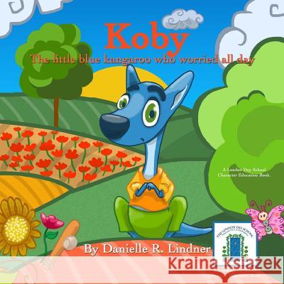 Koby The Little Blue Kangaroo Who Worried All Day Lindner, Danielle R. 9781512076202