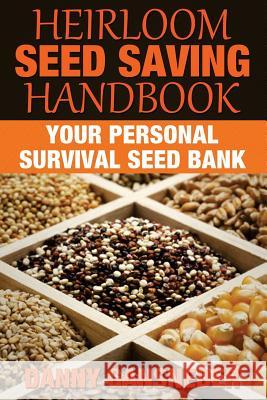 Heirloom Seed Saving Handbook: Your Personal Survival Seed Bank Danny Gansneder 9781512078008 Createspace